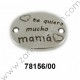 ENTREPIEZA CHAPA OVALADA  "TE QUIERO MUCHO MAMÁ"